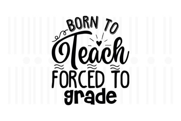 Born to Teach Force to Grade, Teacher SVG