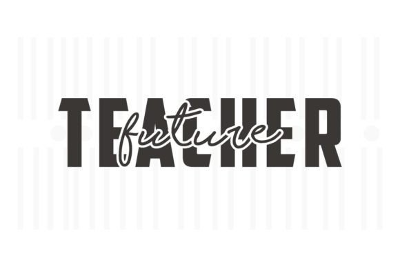 Future Teacher, Teacher SVG Quotes: Graphics for Crafts