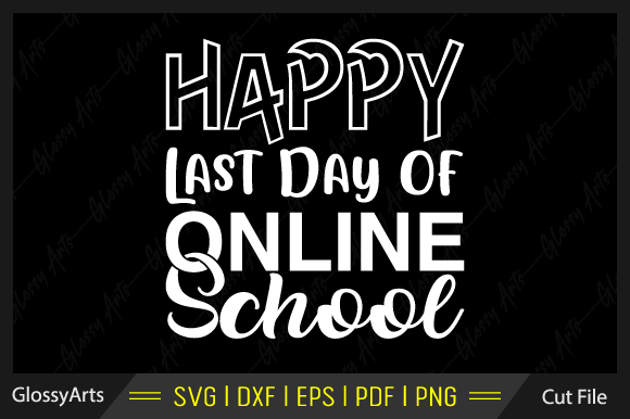Happy Last Day of Online School Svg File: Graphics & Crafts