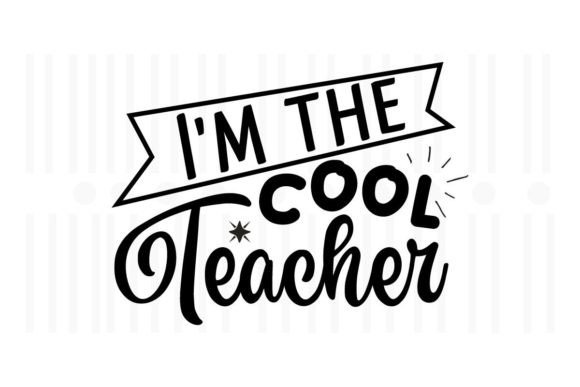I'm the Cool Teacher SVG Graphics