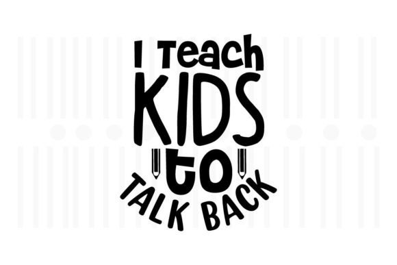 I Teach Kids to Talk Back, Teacher SVG Graphics