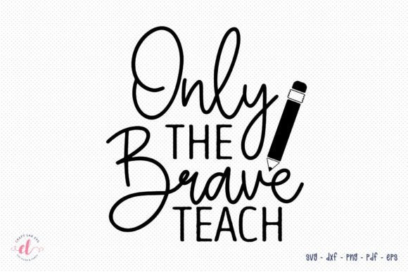 Only the Brave Teach Teacher SVG