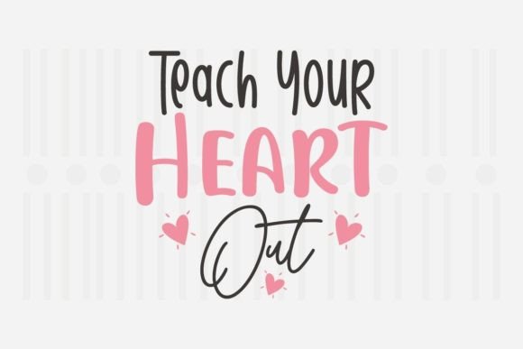Teach Your Heart out, Teacher SVG Quotes