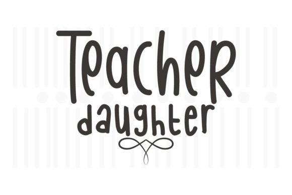 Teacher Daughter SVG Quotes Graphics