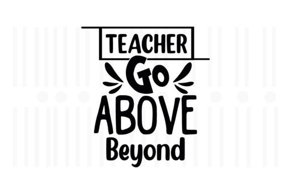 Teacher Go Above Beyond, Graphics & Crafts