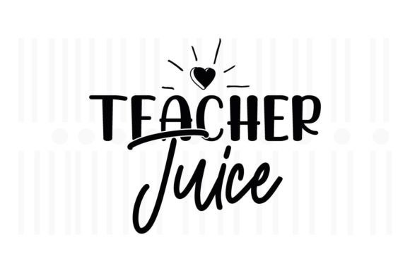 Teacher Juice SVG Quotes for Graphics and Crafts