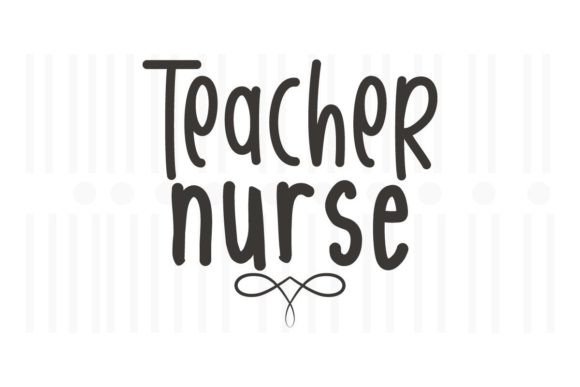 Teacher Nurse, Teacher SVG Quotes