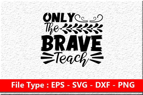 Teacher Svg Design, Only the Brave Teac