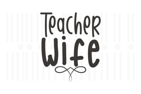 Teacher Wife, Teacher SVG Quotes Graphics