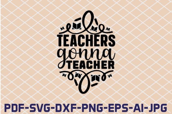 Teachers Gonna Teacher SVG Cut Files
