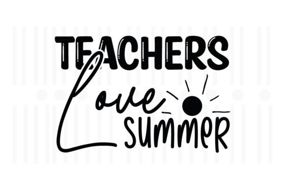 Teachers Love Summer SVG Graphics