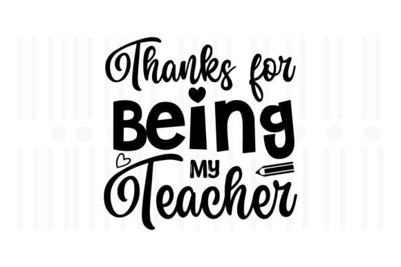 Thanks for Being My Teacher, Teacher SVG Graphics