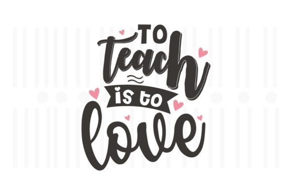 To Teach is to Love, Teacher SVG Quotes