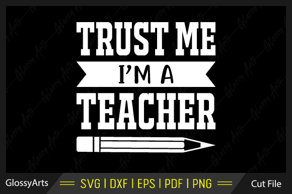 Trust Me I'm a Teacher Svg Cut File