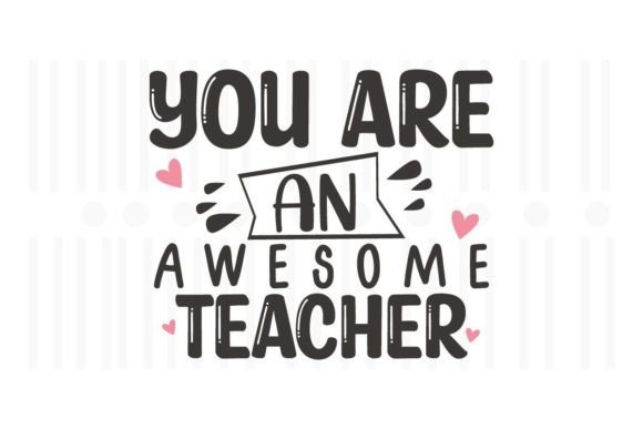 You Are an Awesome Teacher, Teacher SVG Graphics